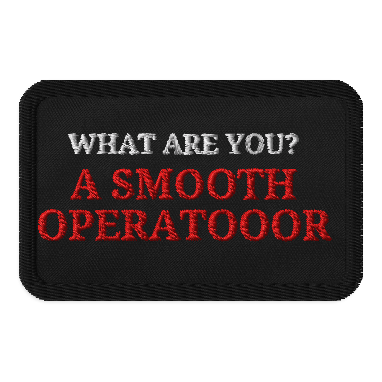 What Are You? A Smooth Operatooor Embroidered Patch